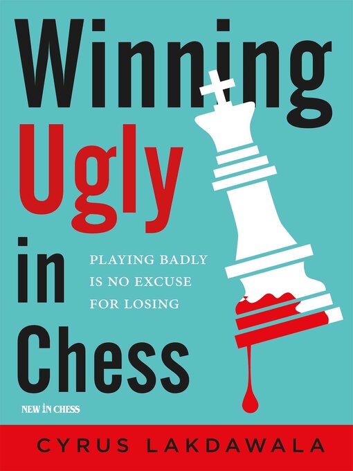 Title details for Winning Ugly in Chess by Cyrus Lakdawala - Available